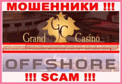Grand Casino - это неправомерно действующая контора, которая спряталась в оффшорной зоне по адресу 25 Voukourestiou, NEPTUNE HOUSE, 1st floor, Flat 11, 3045, Limassol, Cyprus