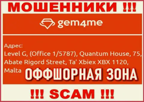 За лишение денег доверчивых людей интернет мошенникам Gem4Me ничего не будет, так как они отсиживаются в офшоре: Level G, (Office 1/5787), Quantum House, 75, Abate Rigord Street, Ta′ Xbiex XBX 1120, Malta